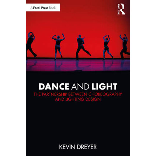 Focal Press Book: Dance and Light: The Partnership Between Choreography and Lighting Design (Paperback)
