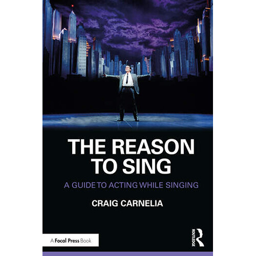 Focal Press The Reason to Sing: A Guide to Acting While Singing