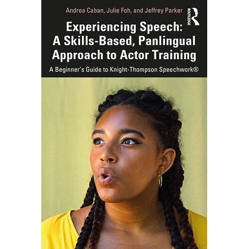 Focal Press Experiencing Speech: A Skills-Based, Panlingual Approach to Actor Training A Beginner's Guide to Knight-Thompson Speechwork