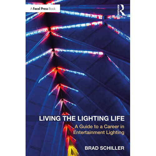 Focal Press Living the Lighting Life: A Guide to a Career in Entertainment Lighting