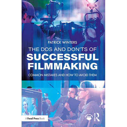 Focal Press The Dos and Don'ts of Successful Filmmaking: Common Mistakes and How to Avoid Them