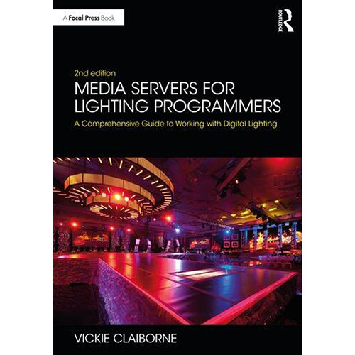 Focal Press Media Servers for Lighting Programmers: A Comprehensive Guide to Working with Digital Lighting