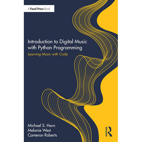 Focal Press Introduction to Digital Music with Python Programming: Learning Music with Code