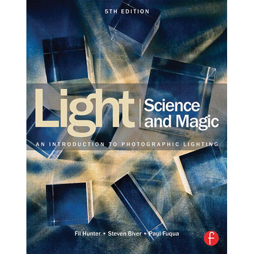 Focal Press Book: Light Science & Magic: An Introduction to Photographic Lighting (5th Edition)