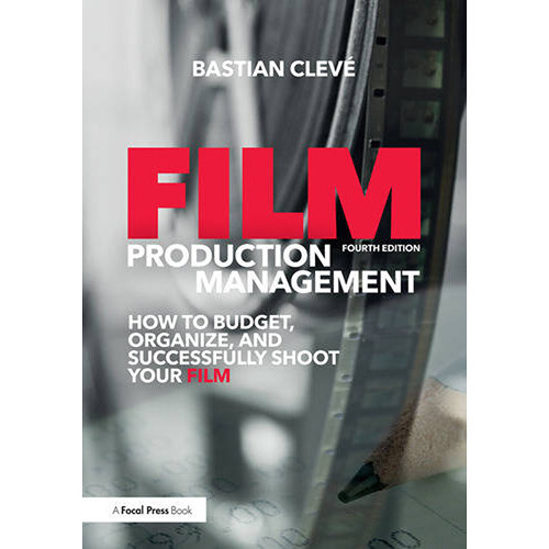 Focal Press Film Production Management: How to Budget, Organize and Successfully Shoot your Film