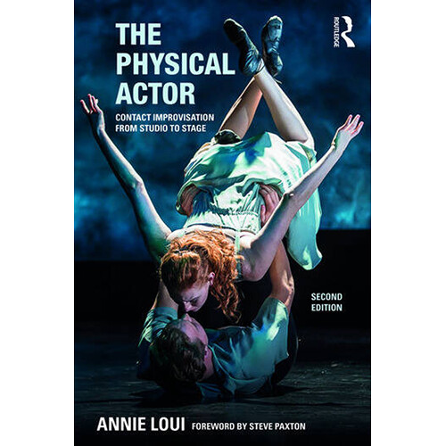 Focal Press The Physical Actor: Contact Improvisation from Studio to Stage