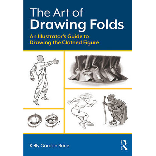 Focal Press Art of Drawing Folds: An Illustrator's Guide to Drawing the Clothed Figure