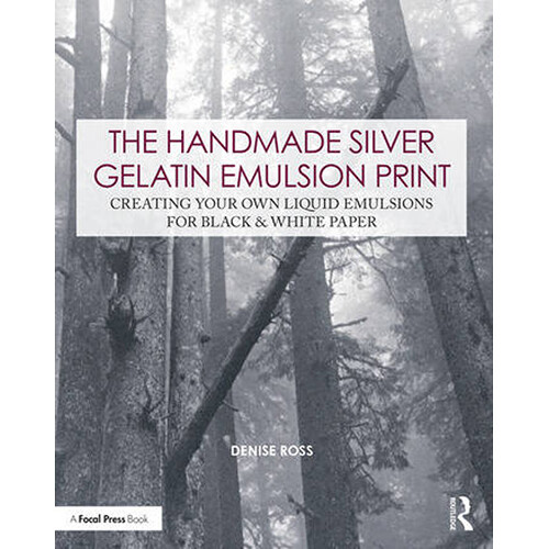 Focal Press The Handmade Silver Gelatin Emulsion Print: Creating Your Own Liquid Emulsions for Black & White Paper