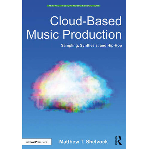 Focal Press Cloud-Based Music Production: Sampling, Synthesis, and Hip-Hop