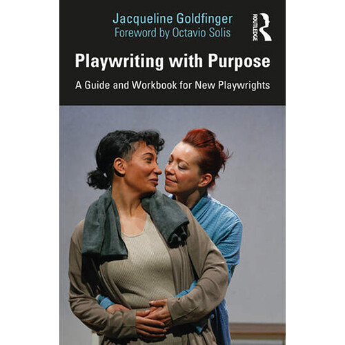 Focal Press Playwriting with Purpose: A Guide and Workbook for New Playwrights