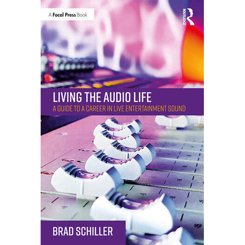 Focal Press Living the Audio Life: A Guide to a Career in Live Entertainment Audio