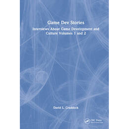 Focal Press Game Dev Stories: Interviews About Game Development and Culture Volumes 1 and 2