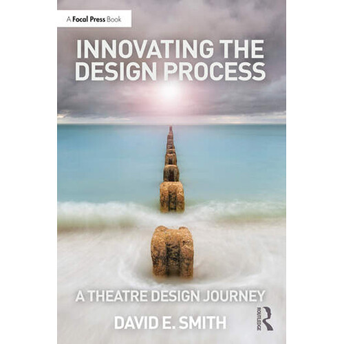Focal Press Innovating the Design Process: A Theatre Design Journey