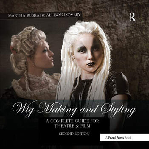 Focal Press Wig Making and Styling: A Complete Guide for Theatre & Film