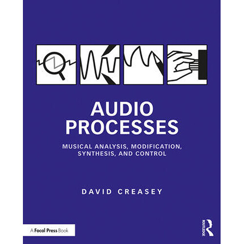 Focal Press Audio Processes: Musical Analysis, Modification, Synthesis, and Control