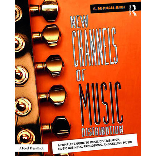 Focal Press New Channels of Music Distribution: Understanding Distribution Process, Platforms, Alternative Strategies