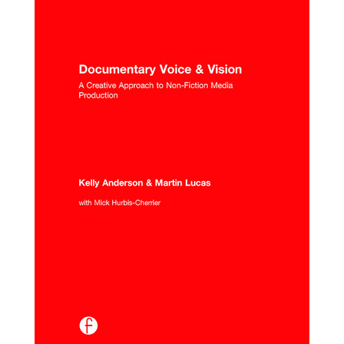 Focal Press Book: Documentary Voice & Vision: A Creative Approach to Non-Fiction Media Production (Hardback)