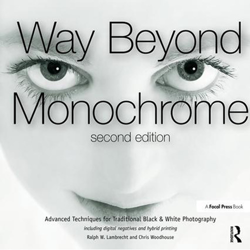 Focal Press Book: Way Beyond Monochrome: Advanced Techniques for Traditional Black & White Photography, 2nd Edition