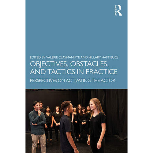 Focal Press Objectives, Obstacles, and Tactics in Practice: Perspectives on Activating the Actor