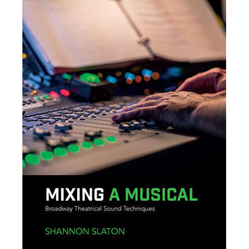 Focal Press Mixing a Musical: Broadway Theatrical Sound Techniques