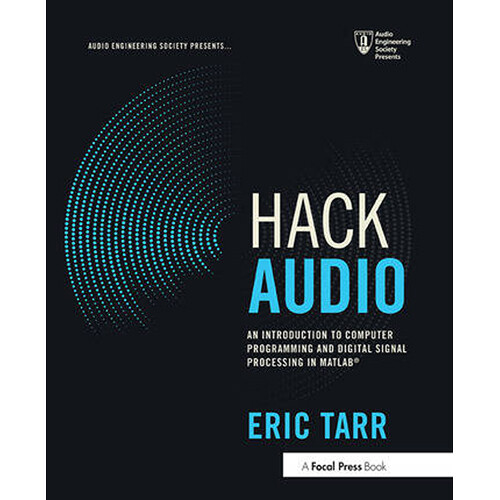 Focal Press Hack Audio: An Introduction to Computer Programming and Digital Signal Processing in MATLAB