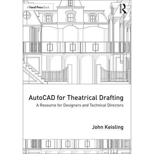 Focal Press AutoCAD for Theatrical Drafting: A Resource for Designers and Technical Directors