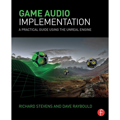 Focal Press Book: Game Audio Implementation: A Practical Guide Using The Unreal Engine (Paperback)