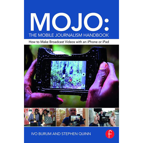 Focal Press Book: MOJO: The Mobile Journalism Handbook - How to Make Broadcast Videos with an iPhone or iPad (Paperback)