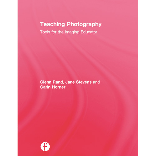 Focal Press Book: Teaching Photography: Tools for the Imaging Educator (Second Edition, Hardcover)