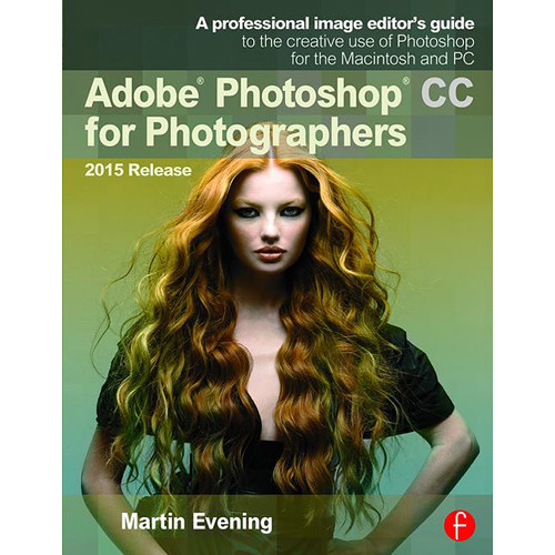 Focal Press Book: Adobe Photoshop CC for Photographers, 2015 Release (Thirteenth Edition)
