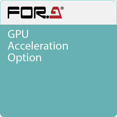 For.A GPU Acceleration Option