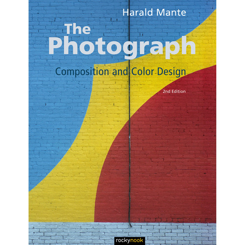 Harald Mante The Photograph: Composition and Color Design (2nd Edition)