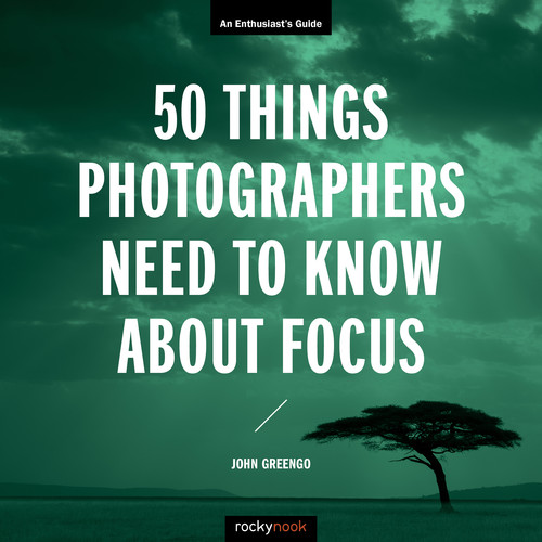 Rocky Nook 50 Things Photographers Need to Know About Focus