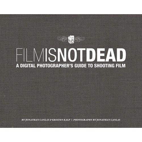 New Riders E-Book: Film Is Not Dead: A Digital Photographer's Guide to Shooting Film (First Edition)