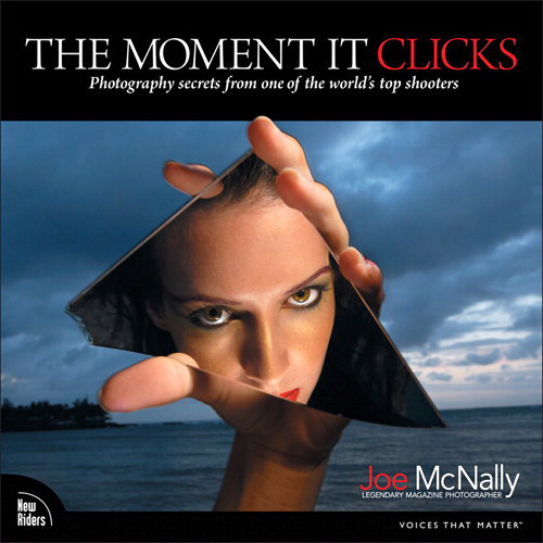 New Riders The Moment It Clicks: Photography secrets from one of the world's top shooters (Electronic Download)