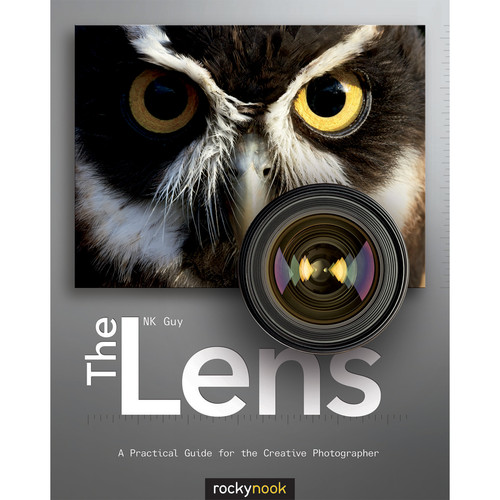 Rocky Nook The Lens: A Practical Guide for the Creative Photographer