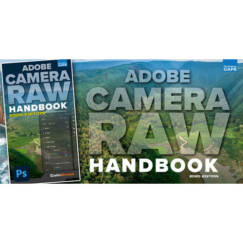 PhotoshopCAFE Adobe Camera Raw Handbook, How to Use ACR (In-Depth Course)