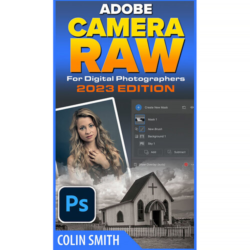 PhotoshopCAFE Adobe Camera Raw 2023 for Digital Photographers