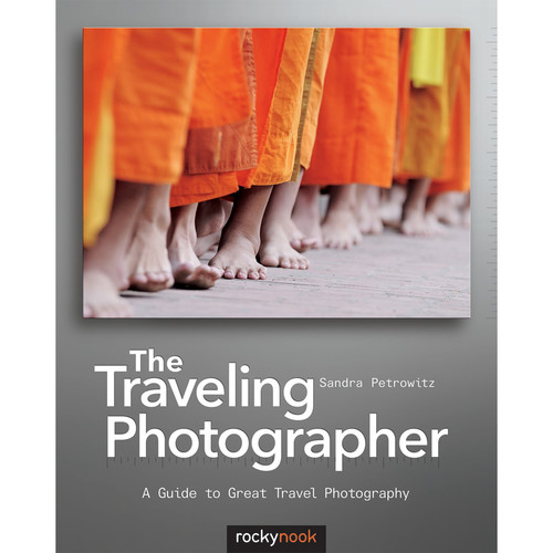 Sandra Petrowitz The Traveling Photographer: A Guide to Great Travel Photography