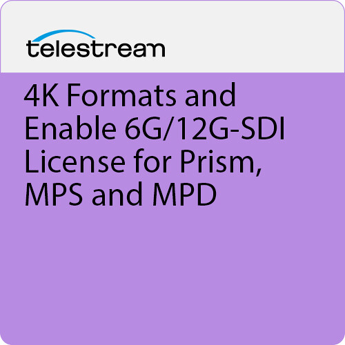 Telestream 4K Formats and Enable 6G/12G-SDI License for Prism, MPS and MPD