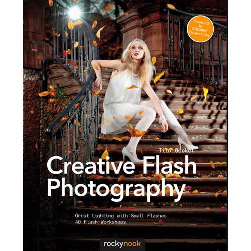 Rocky Nook Creative Flash Photography: Great Lighting with Small Flashes