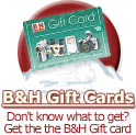 Don't know what to get? Get the the B&H Gift card